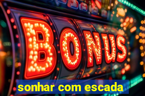 sonhar com escada